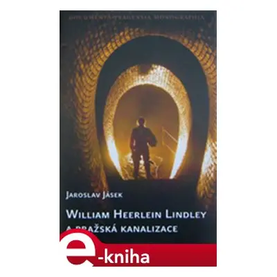 William Heerlein Lindley a pražská kanalizace - Jaroslav Jásek