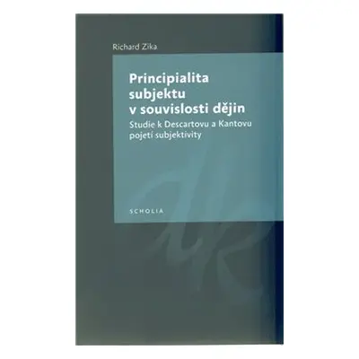 Principialita subjektu v souvislosti dějin - Richard Zika