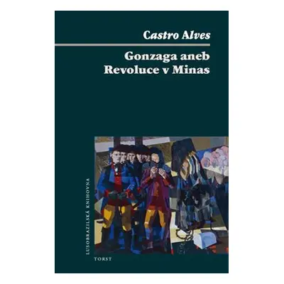 Gonzaga aneb Revoluce v Minas - Carlos Alves