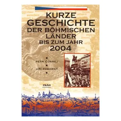 Kurze Geschichte der böhmischen Länder bis zum Jahr 2004 - Petr Čornej