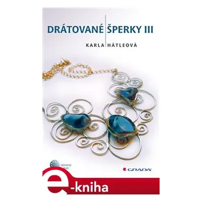 Drátované šperky III - Karla Hátleová