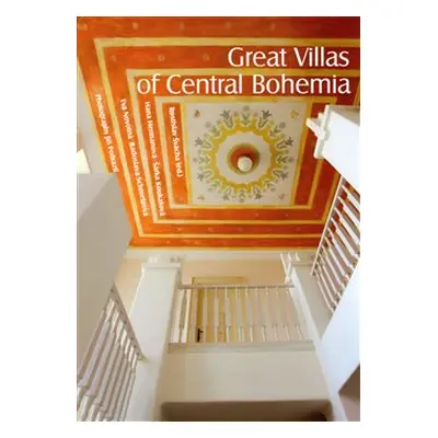 Great Villas of Central Bohemia - Šárka Koukalová, Hana Hermanová, Eva Novotná, Radoslava Schmel