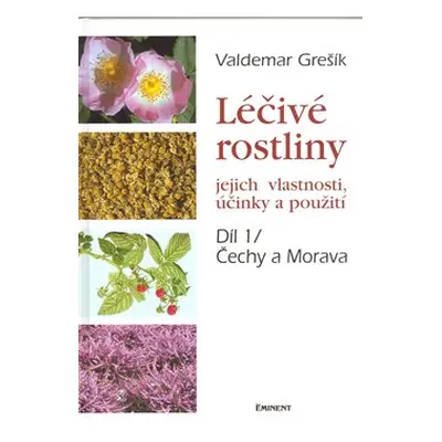 Léčivé rostliny 1. - jejich vlastnosti, účinky a použití - Valdemar Grešík