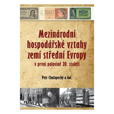 Mezinárodní hospodářské vztahy zemí střední Evropy v první pol. 20. století - Petr Chalupecký, k