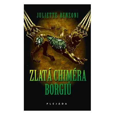 Zlatá chiméra Borgiů - Juliette Benzoni