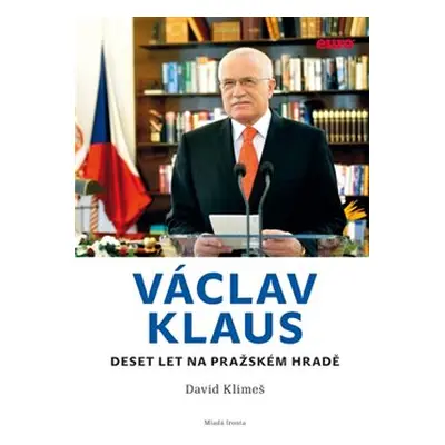 Václav Klaus - Deset let na Pražském hradě - David Klimeš