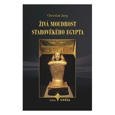 Živá moudrost starověkého Egypta - Christian Jacq