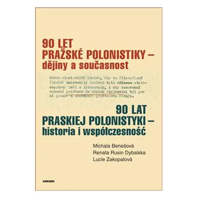 90 let pražské polonistiky - dějiny a současnost - Michala Benešová, Renata Rusin Dybalska, Luci