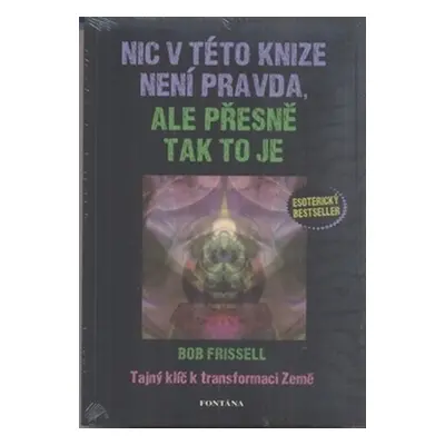 Nic v této knize není pravda, ale přesně tak to je - Bob Frissell