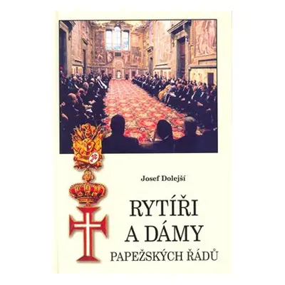 Rytíři a dámy papežských řádů - Josef Dolejší