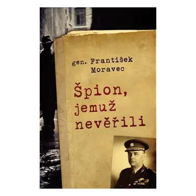 Špion, jemuž nevěřili - František Moravec