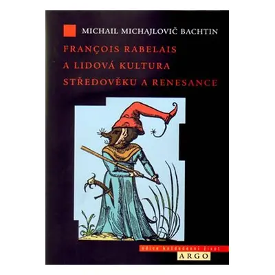 Francois Rabelais a lidová kultura středověku a renesance - Michail Michajlovič Bachtin