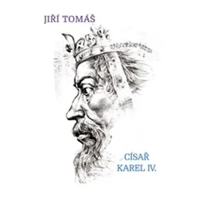 Císař Karel IV. - Jiří Tomáš