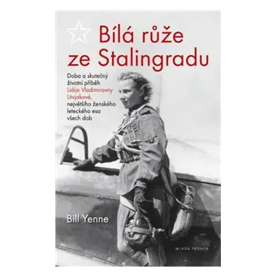 Bílá růže ze Stalingradu - Bill Yenne