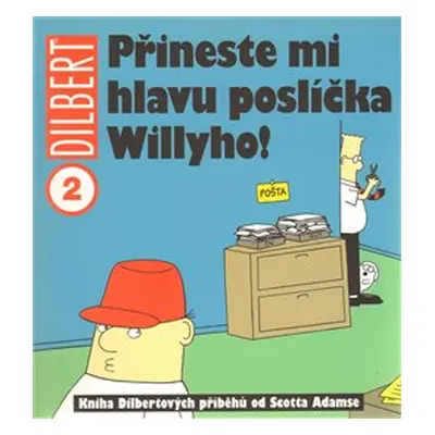 Přineste mi hlavu poslíčka Willyho! - Scott Adams