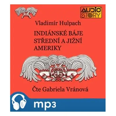 Indiánské báje Střední a Jižní Ameriky, mp3 - Vladimír Hulpach