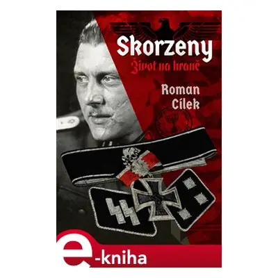 Skorzeny. Život na hraně - Roman Cílek