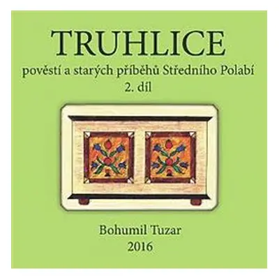 Truhlice pověstí a starých příběhů Středního Polabí II. - Bohumil Tuzar