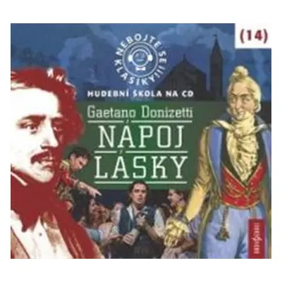 Nebojte se klasiky! 14 Gaetano Donizetti: Nápoj lásky - Gaetano Donizetti