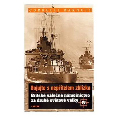 Britské válečné námořnictvo za druhé světové války IV. - Barnett Correlli