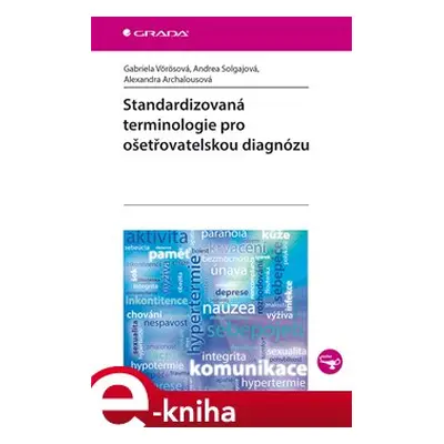 Standardizovaná terminologie pro ošetřovatelskou diagnózu - Gabriela Vörösová, Andrea Solgajová,