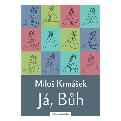 Já, Bůh - Miloš Krmášek