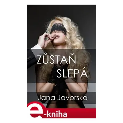 Zůstaň slepá - Jana Javorská