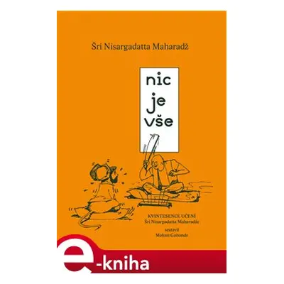 Nic je vše - Šri Nisargadatta Maharadž