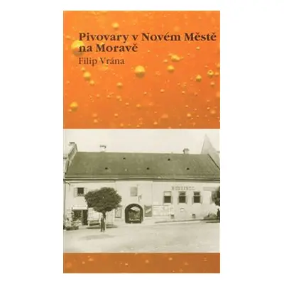 Pivovary v Novém Městě na Moravě - Filip Vrána