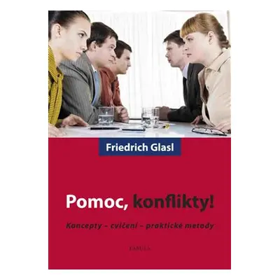 Pomoc, konflikty! - Friedrich Glasl