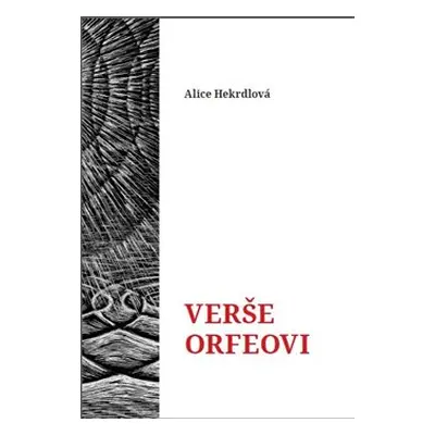 Verše Orfeovi - Alice Hekrdlová