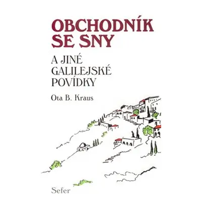 Obchodník se sny a jiné Galilejské povídky - Ota B. Kraus