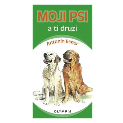 Moji psi a ti druzí - Antonín Ešner