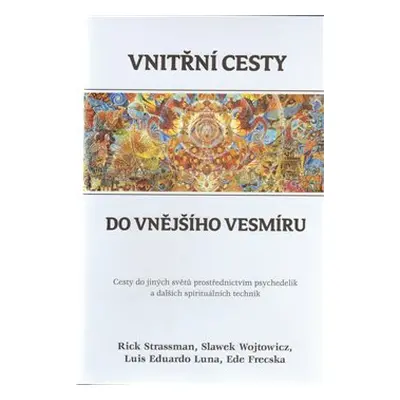 Vnitřní cesty do vnějšího vesmíru - Luis Eduardo Luna, Rick Strassman, Slawek Wojtowicz, Ede Fre