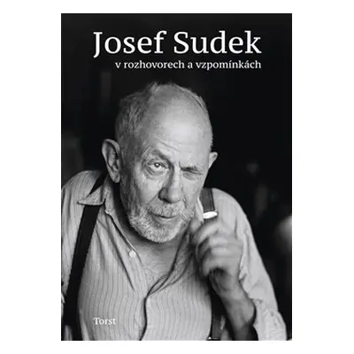 Josef Sudek v rozhovorech a vzpomínkách