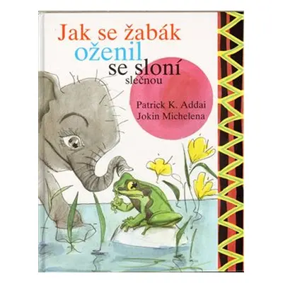 Jak se žabák oženil se sloní slečnou - Patrick K. Addai