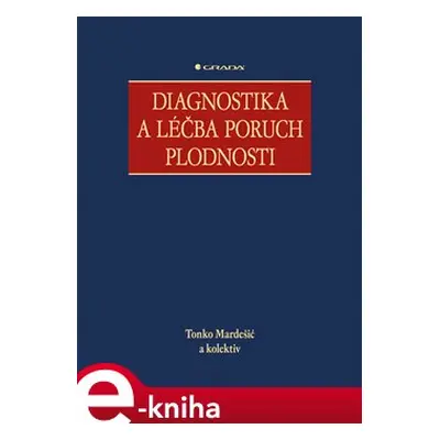 Diagnostika a léčba poruch plodnosti - Tonko Mardešić, kol.