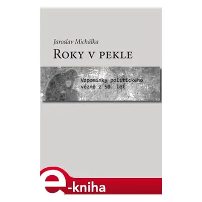 Roky v pekle - Jaroslav Michálka