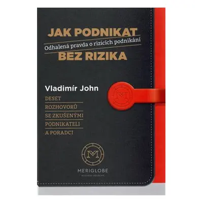 Jak podnikat bez rizika - Odhalená pravda o rizicích podnikání - Vladimír John