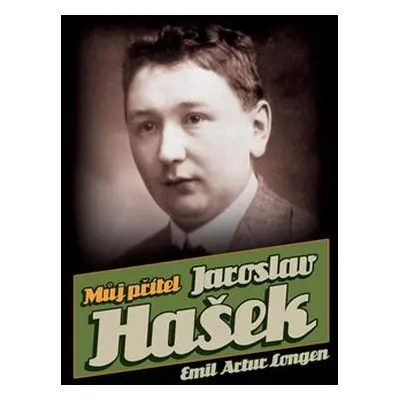 Můj přítel Jaroslav Hašek - Emil Artur Longen