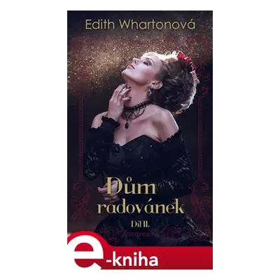 Dům radovánek - díl II. - Edith Whartonová