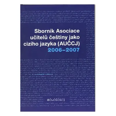 Sborník asociace učitelů češtiny jako cizího jazyka (AUČCJ) 2006-2007