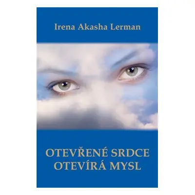 Otevřené srdce otevírá mysl - Irena Akasha Lerman