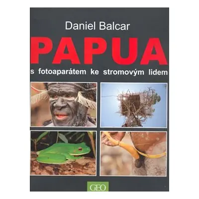 Papua s fotoaparátem ke stromovým lidem - Daniel Balcar