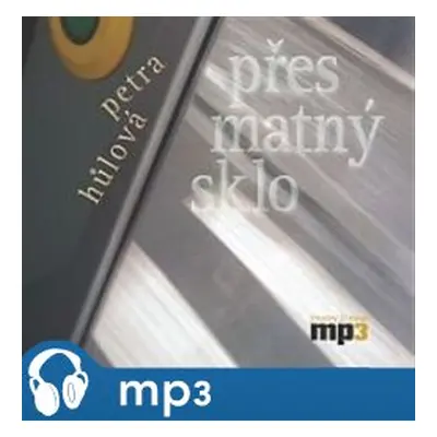 Přes matný sklo, mp3 - Petra Hůlová