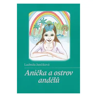 Anička a ostrov andělů - Ludmila Jančiková