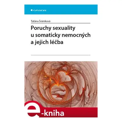 Poruchy sexuality u somaticky nemocných a jejich léčba - Taťána Šrámková