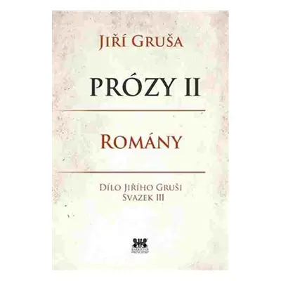 Prózy II - romány - Jiří Gruša