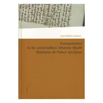 Commentarius in I-IX capitula tractatus De universalibus Iohannis Wyclif Stephano de Palecz ascr