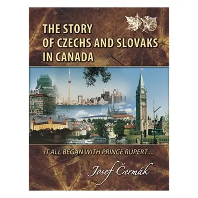 The Story of Czechs and Slovaks in Canada - Josef Čermák